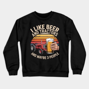 I Like Beer Tractors and Maybe 3 People farmer Crewneck Sweatshirt